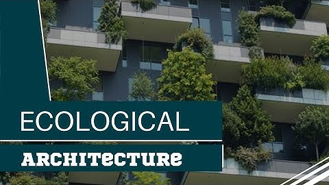 ECOLOGICAL Architecture