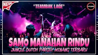 DJ MINANG TERBARU - SAMO MANAHAN RINDU - JUNGLE DUTCH PARGOY MINANG TERBARU 2023