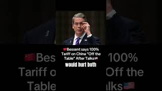 Bessent says 100% Tariff on China “Off the Table” After Talks