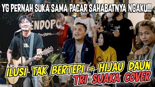 ILUSI TAK BERTEPI - HIJAU DAUN (COVER) BY TRI SUAKA