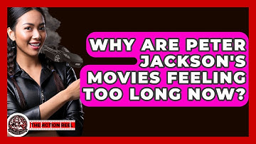 Why Are Peter Jackson