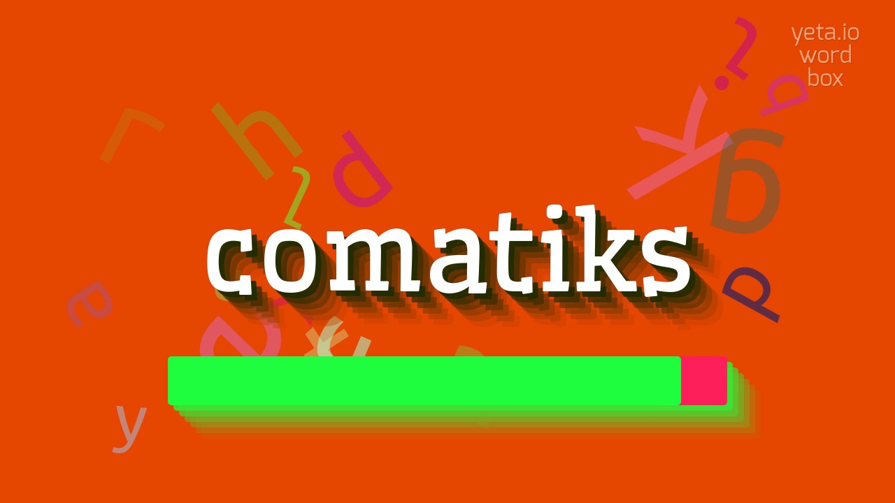 КОМАТИКС – КАК СКАЗАТЬ КОМАТИКС?  