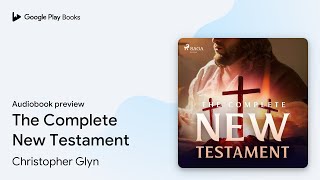 The Complete New Testament by Christopher Glyn · Audiobook preview