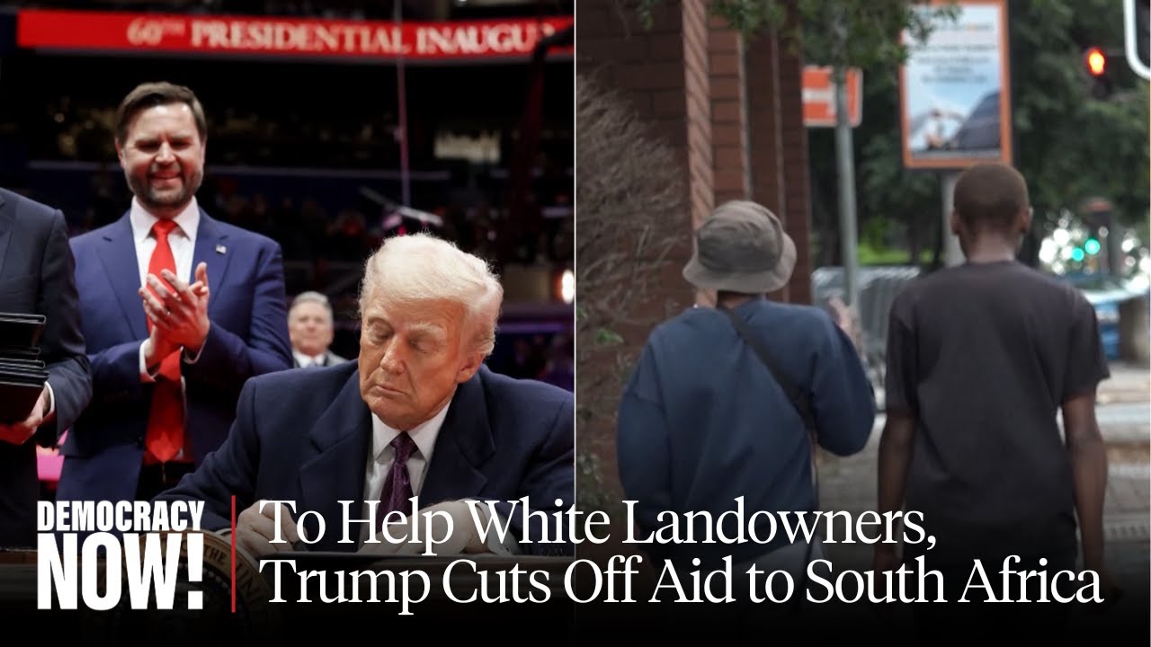 In Bid to Help White Landowners, Trump Cuts Off Aid to South Africa, Threatening Millions of Lives