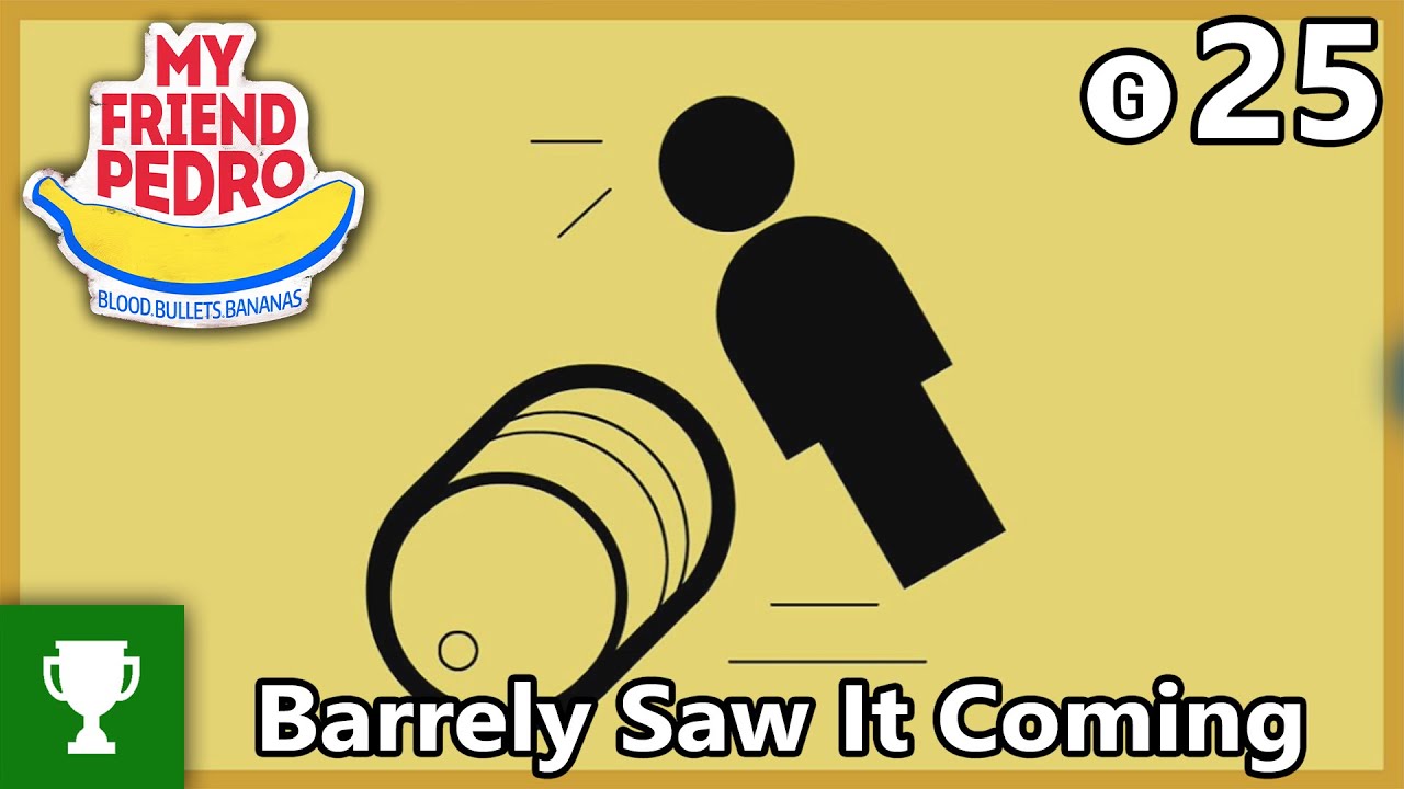 Barrely Saw It Coming - My Friend Pedro - Achievement/Trophy Guide