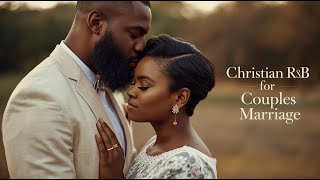 Christian R&B for Couples & Marriage | Soulful Love Songs of Faith, Devotion & Romance Vol.1