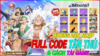 hướng dẫn nhập full code Siêu Hải Tặc &amp; cách tải game