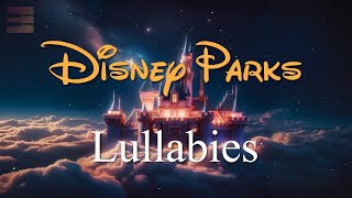 Disney Parks Lullabies - Perfect for Sleep \& Relaxation