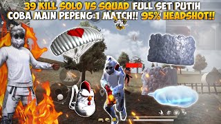 39 KILL SOLO VS SQUAD FULL SET PUTIH!! COBA MAIN PEPENG 1 MATCH 95% AUTO HEADSHOT!!