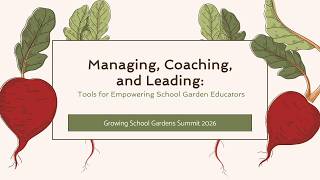Managing, Coaching, and Leading: Tools For Empowering School Garden Educators Webinar - 05/28/26