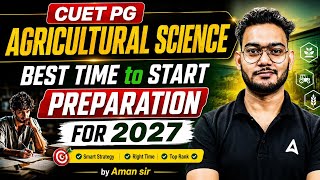CUET PG 2027 | Best Time to Start Preparation For CUET PG Agricultural Science 2027 | By Aman Sir