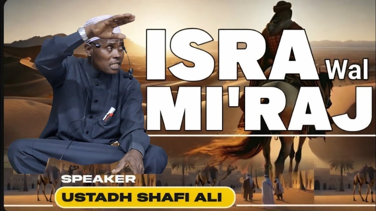 ISRAA WAL MI‘RAJ: SAFARI YA AJABU NA MAFUNZO MUHIMU KWA WAISLAMU | USTADH SHAFI ALI KOFA