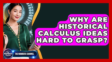 Why Are Historical Calculus Ideas Hard To Grasp? - The Numbers Channel