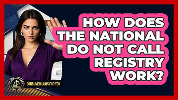 How Does The National Do Not Call Registry Work? - Consumer Laws For You