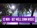 Get Well Soon Music - 12 Minutes Of Healing Music