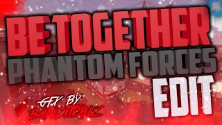 Be Together - Phantom Forces Edit