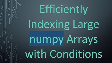 Efficiently Indexing Large numpy Arrays with Conditions