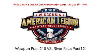 2026 Wis. Am. Legion AA State Championship GAME  - 1:00pm - River Falls Post 121 Vs. Waupun Post 210