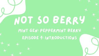 Not So Berry Challenge, Mint Generation: Episode 1