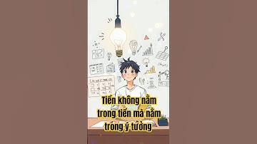 Tiền không nằm trong tiền – mà nằm trong ý tưởng  #lamgiaukhongkho #trietlysong #baihoccuocsong