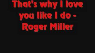 Video thumbnail of "Roger Miller That's why I love you like I do"