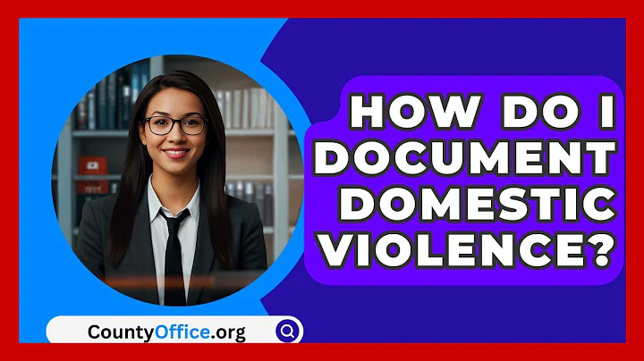 How Do I Document Domestic Violence? - CountyOffice.org