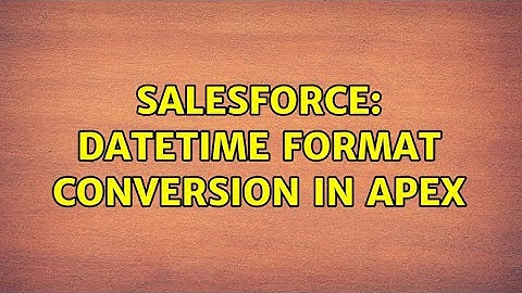Salesforce: Datetime format conversion in apex (2 Solutions!!)