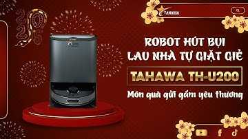 Robot Hút Bụi Lau Nhà Tự Giặt Giẻ Tahawa TH-U200 - Món Quà Gửi Gắm Yêu Thương