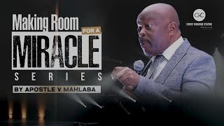 MAKING ROOM FOR A MIRACLE  [03/12/2023] Apostle  V Mahlaba