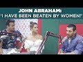 John Abraham: ‘I have been beaten by women!’