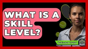What Is A Skill Level? - The Racket Xpert