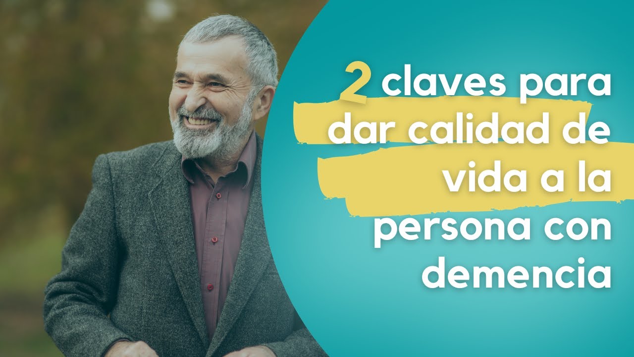 2 claves para dar calidad de vida a la persona con demencia - YouTube