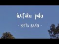 Setia Band - Hatiku Pilu (lirik lagu viral)