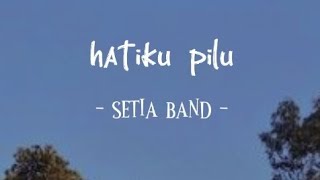 Setia Band - Hatiku Pilu (lirik lagu viral)