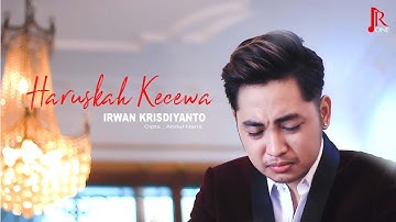 HARUSKAH KECEWA - IRWAN KRISDIYANTO