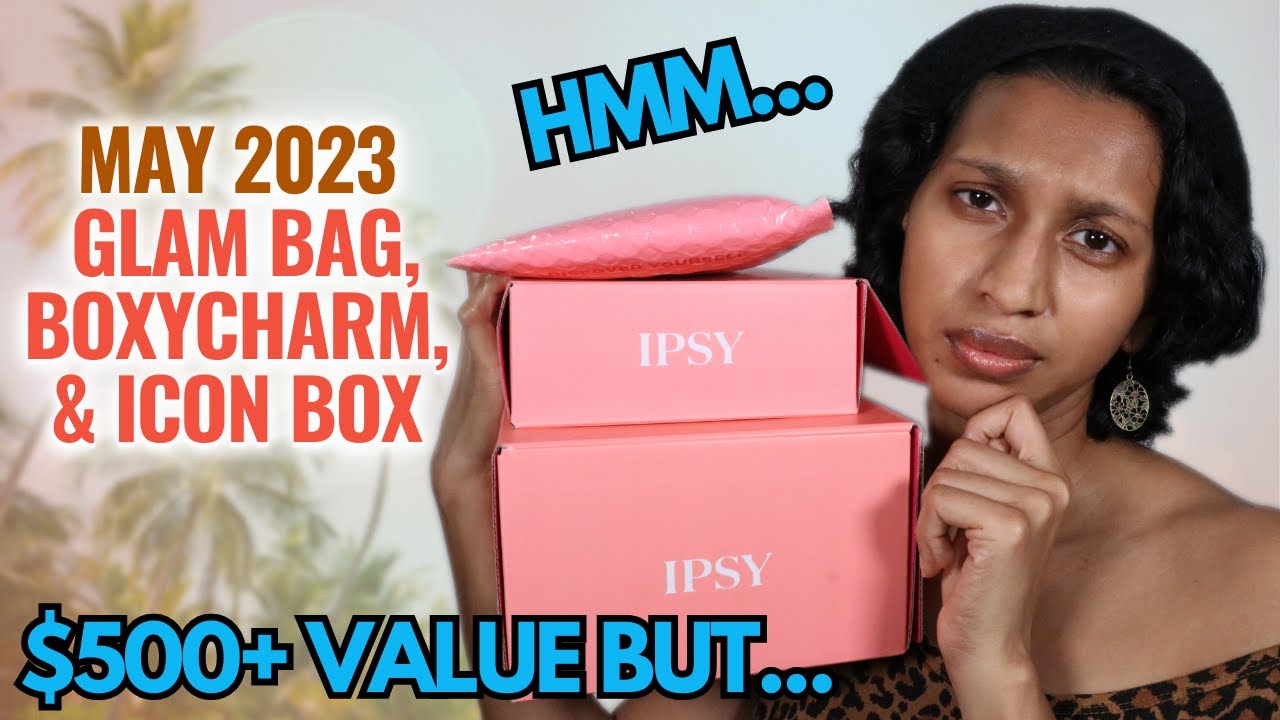 Unboxing IPSY May 2023 Glam Bag, Boxycharm & Icon Box valued at 500