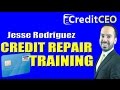 Credit repair training w jesse rodriguez  creditceo
