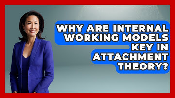 Why Are Internal Working Models Key In Attachment Theory? - Brain Development Hub