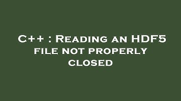 C++ : Reading an HDF5 file not properly closed