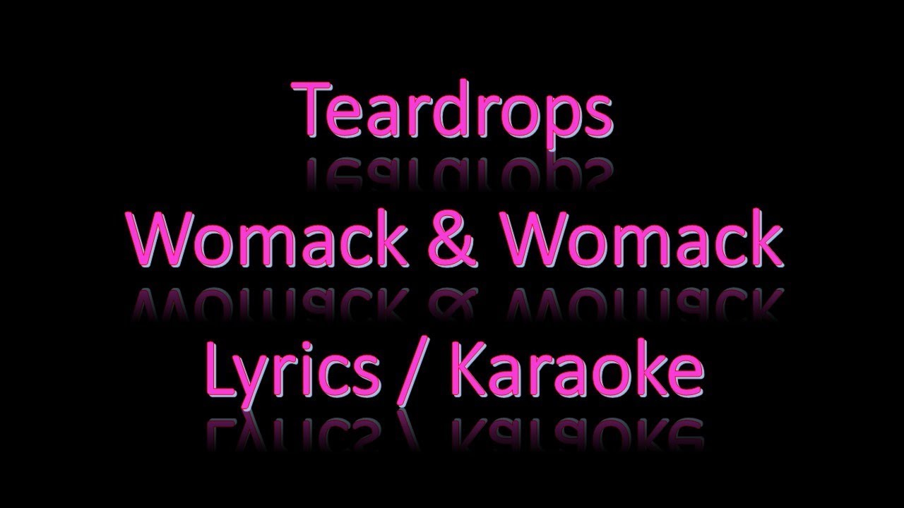 Womack & Womack Teardrops Lyrics / Karaoke YouTube Womack & Womack Teardrops Lyrics / Karaoke YouTube
