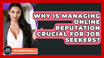 Why Is Managing Online Reputation Crucial For Job Seekers? - Job Interview Pro Skills