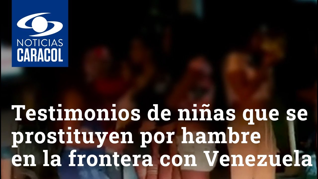 Los fuertes testimonios de niñas que se prostituyen por hambre en la frontera con Venezuela