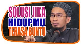 SOLUSI JIKA JALAN HIDUPMU TERASA BUNTU - Ustadz Adi Hidayat