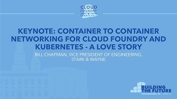 Keynote: Container to Container Networking for Cloud Foundry and Kubernetes - Bill Chapman