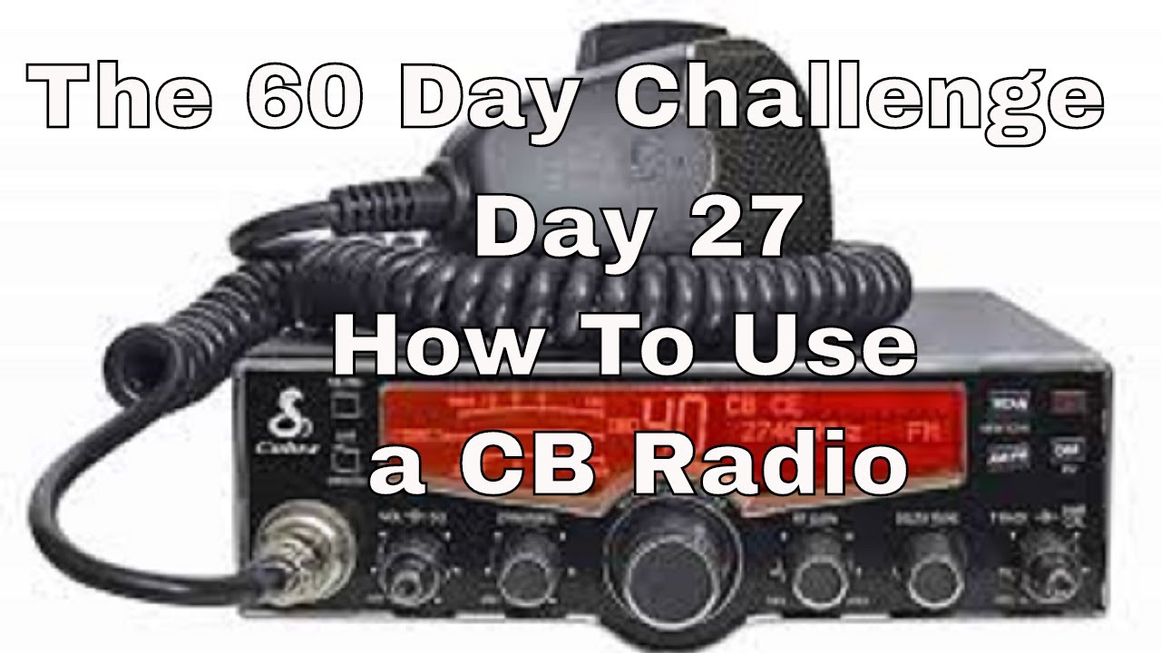 Day 27 How To Use A CB Radio YouTube