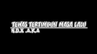 lirik tewas tertimbun masa lalu (N.D.X A.K.A)