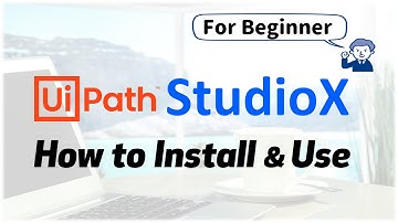 Uipath StudioX for Beginner - How to Install & Use
