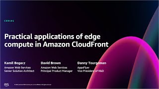 AWS re:Invent 2024 - Practical applications of edge compute in Amazon CloudFront (CDN401)