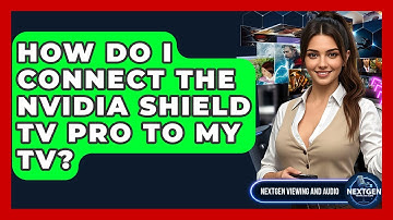 How Do I Connect The Nvidia Shield TV Pro To My TV? - NextGen Viewing and Audio