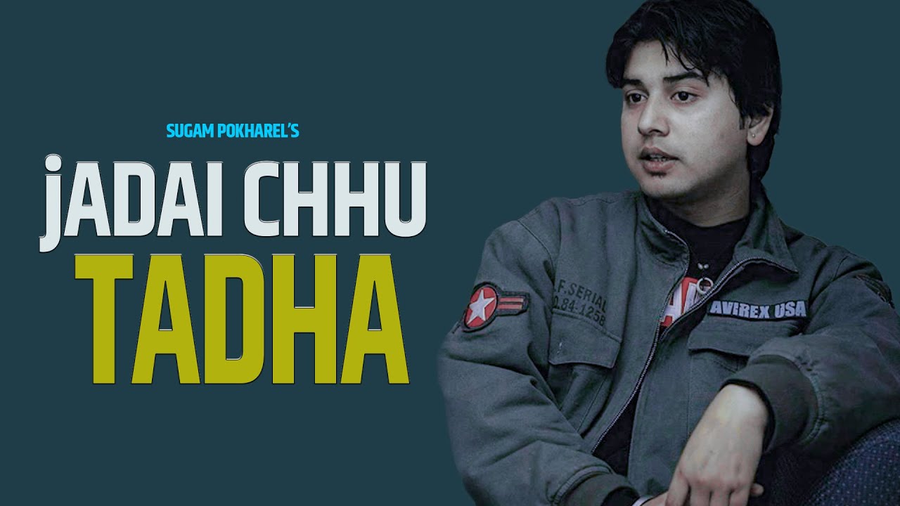 Sugam Pokharel   1MB  JADAI CHU TADHA  Official Music Video